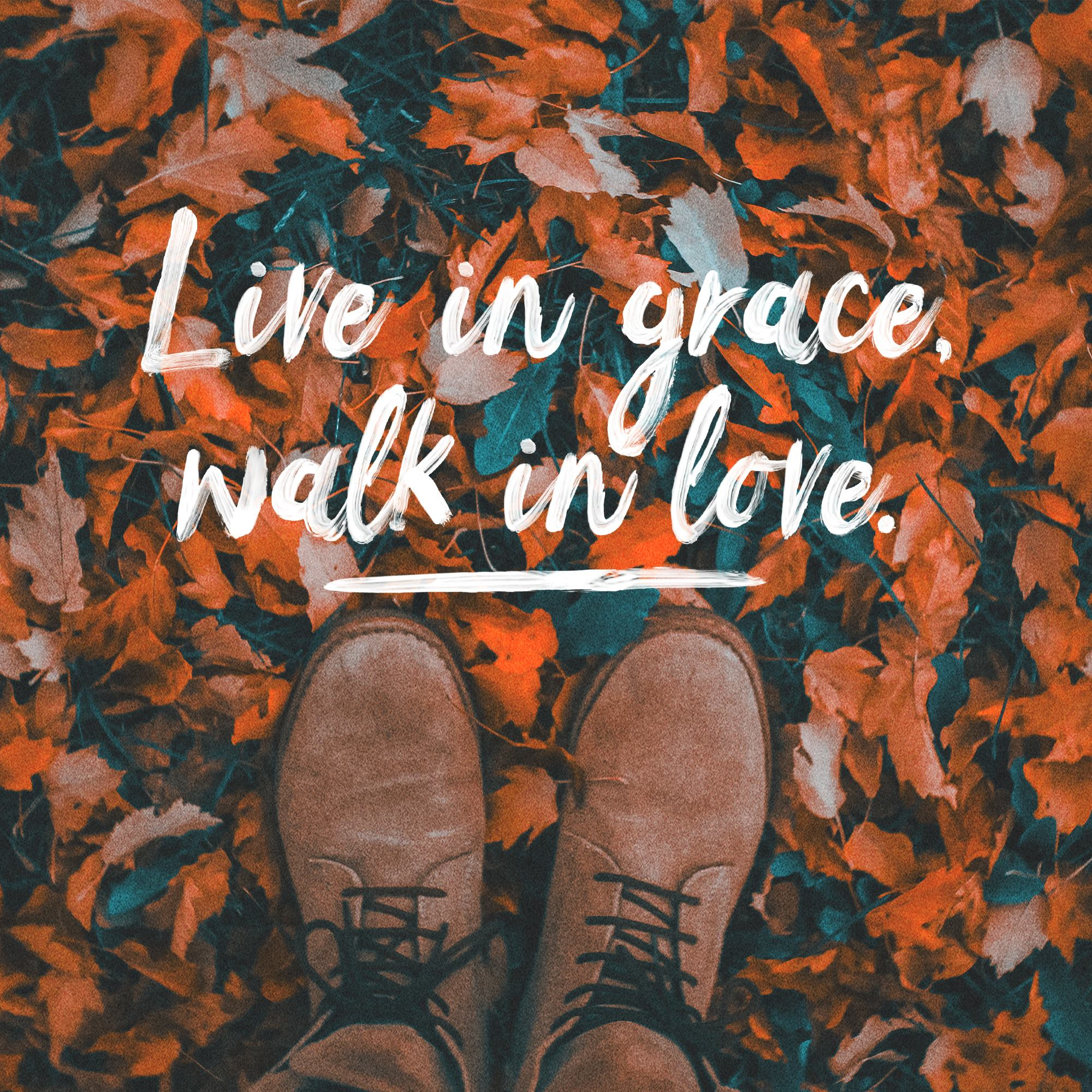 Live in Grace, Walk in Love