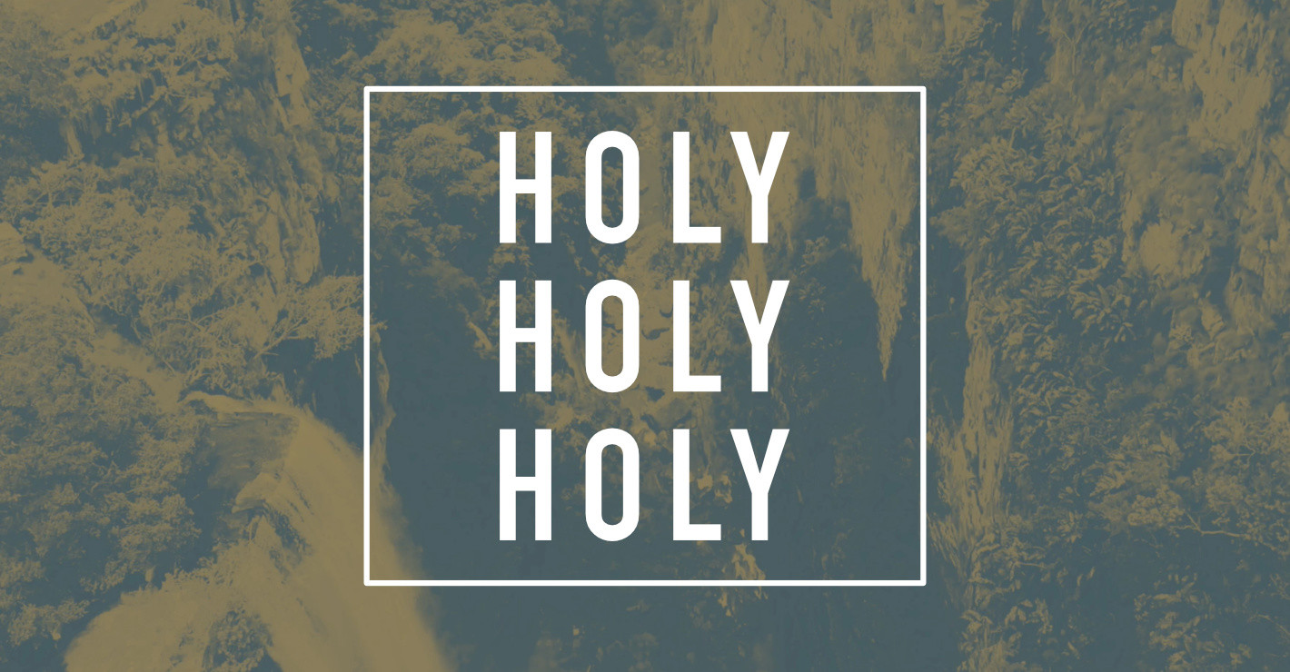 God is: holy, holy, holy 