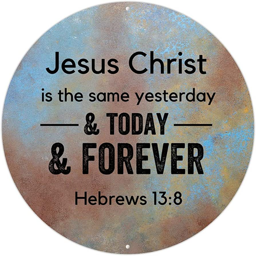 God is the same yesterday, today, tomorrow 
