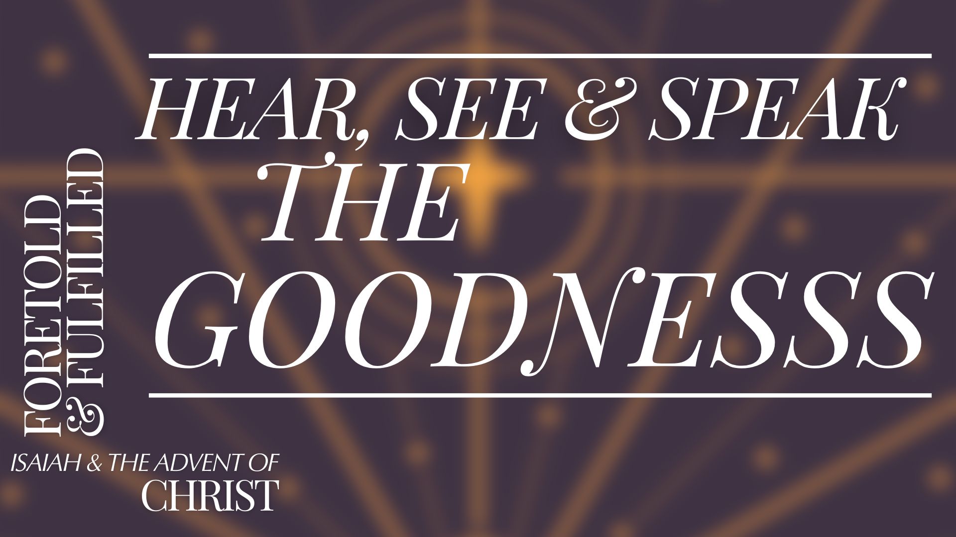 Hear, See and Speak the Goodness