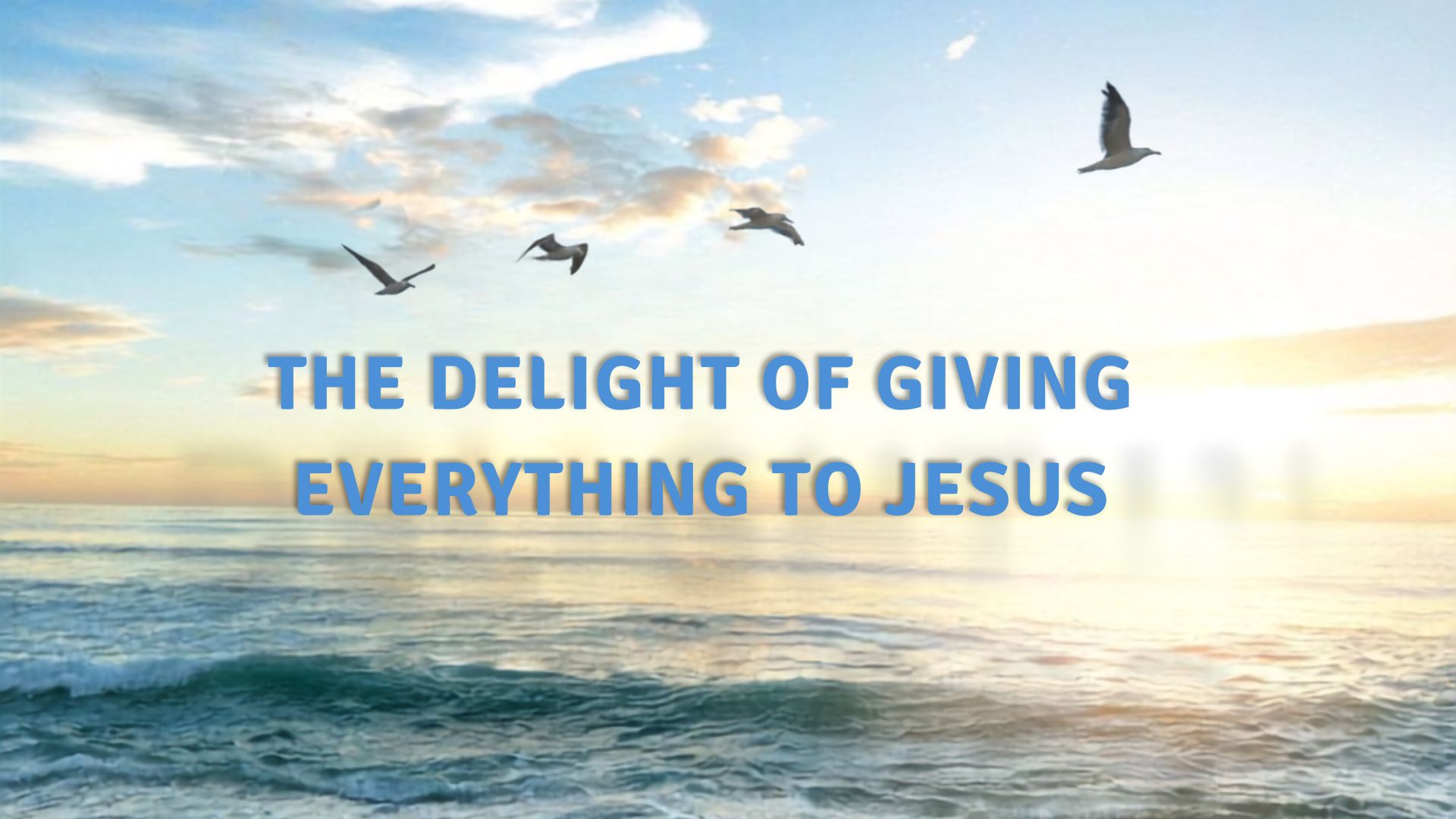 The Delight of Giving Everything to Jesus